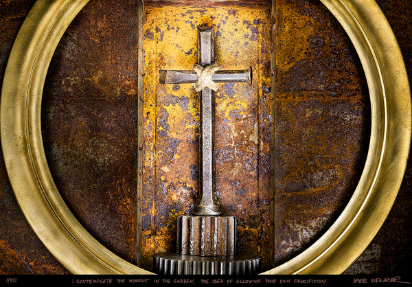 I contemplate the moment in the garden, the idea of allowing your own crucifixion